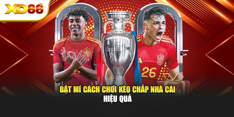 Bật mí cách chơi kèo chấp nhà cái hiệu quả