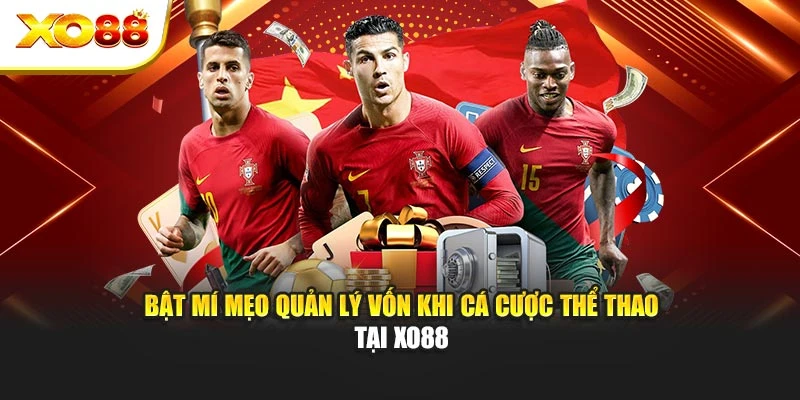 Bật Mí Mẹo Quản Lý Vốn Khi Cá Cược Thể Thao Tại Xo88