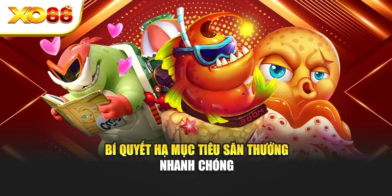 Bí quyết hạ mục tiêu săn thưởng nhanh chóng