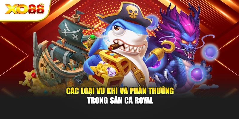 Các loại vũ khí và phần thưởng trong săn cá Royal