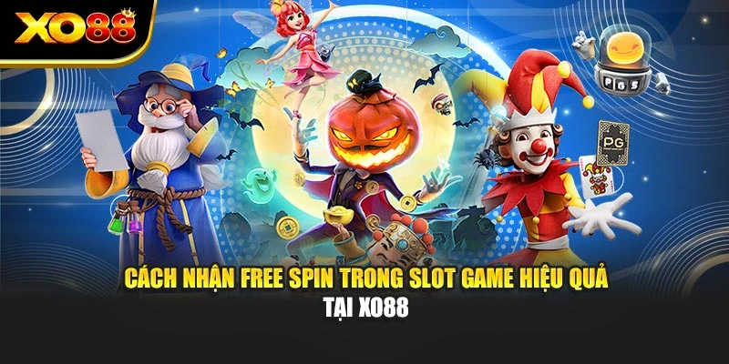Cách Nhận Free Spin Trong Slot Game Hiệu Quả Tại Xo88