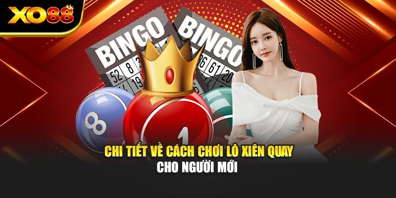 Chi tiết về cách chơi lô xiên quay cho người mới