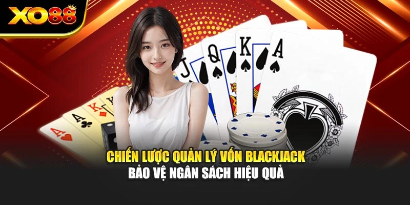 Chiến lược quản lý vốn Blackjack bảo vệ ngân sách hiệu quả