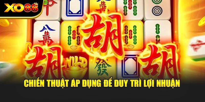 Chiến thuật áp dụng để duy trì lợi nhuận