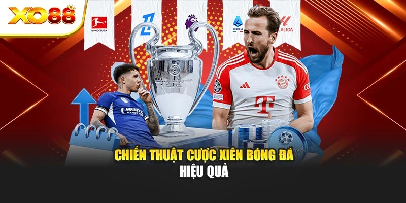 Chiến thuật cược xiên bóng đá hiệu quả