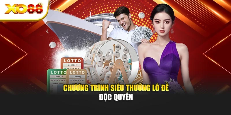 Chương trình siêu thưởng lô đề độc quyền