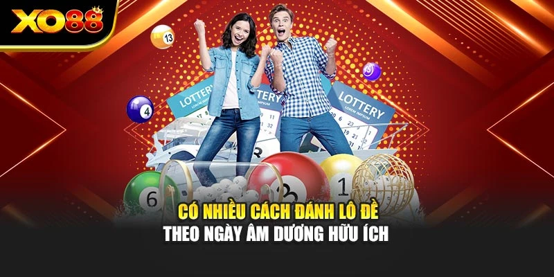 Có nhiều cách đánh lô đề theo ngày âm dương hữu ích