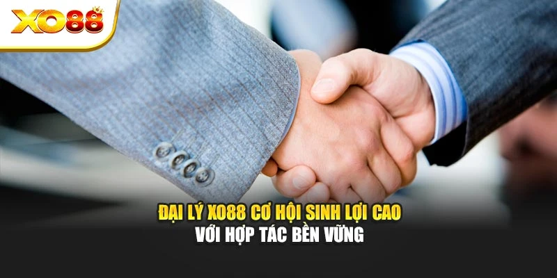 Đại Lý Xo88 Cơ Hội Sinh Lợi Cao Với Hợp Tác Bền Vững