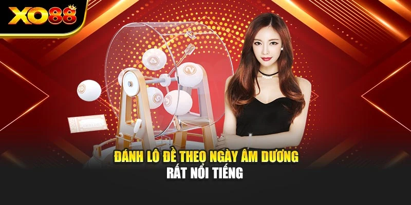 Đánh lô đề theo ngày âm dương rất nổi tiếng