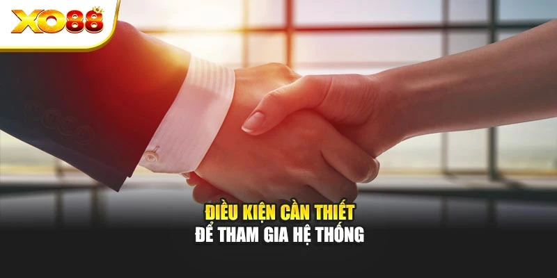 Điều kiện cần thiết để tham gia hệ thống