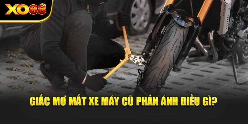 Giấc mơ mất xe máy cũ phản ánh điều gì?