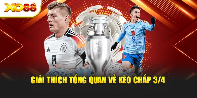 Giải thích tổng quan về kèo chấp 3/4