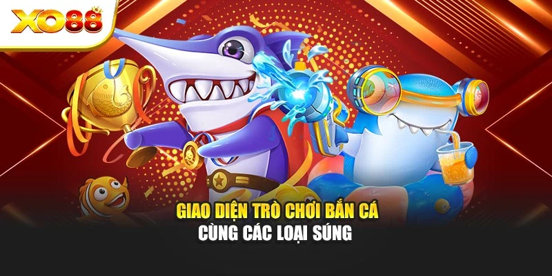 Giao diện trò chơi bắn cá cùng các loại súng