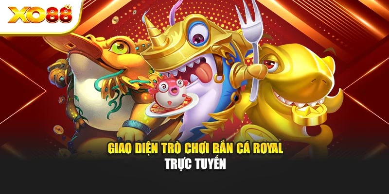 Giao diện trò chơi bắn cá Royal trực tuyến