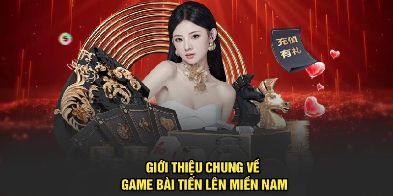 Giới thiệu chung về game bài Tiến Lên Miền Nam