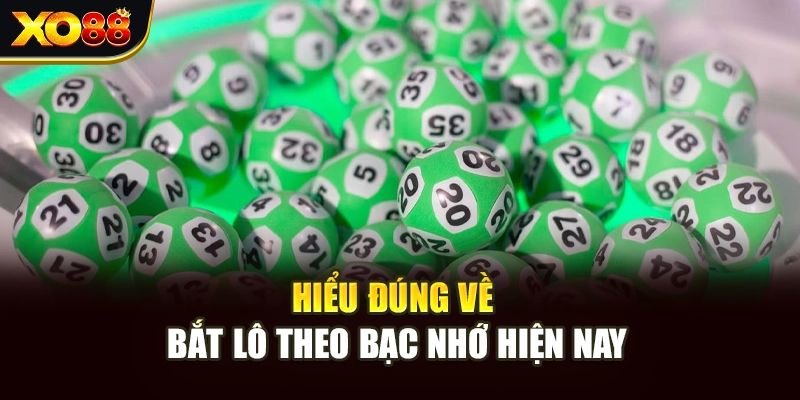 Hiểu đúng về bắt lô theo bạc nhớ hiện nay