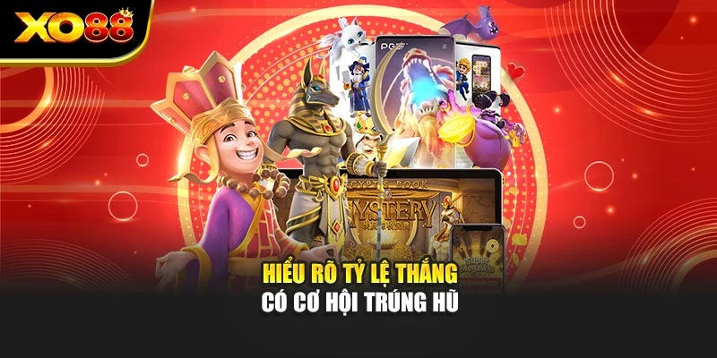 Hiểu rõ tỷ lệ thắng có cơ hội trúng hũ
