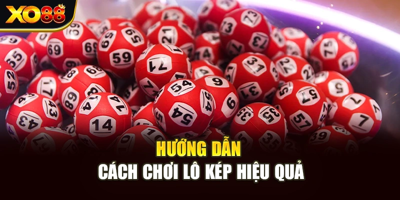 Hướng dẫn cách chơi lô kép hiệu quả