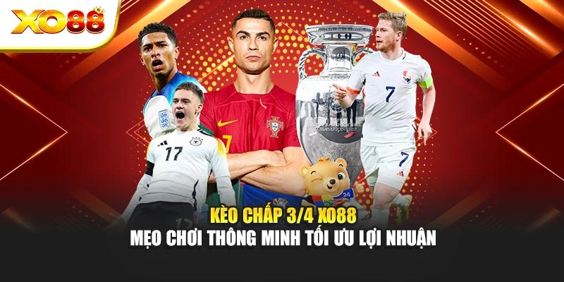 Kèo Chấp 3/4 Xo88 – Mẹo Chơi Thông Minh Tối Ưu Lợi Nhuận