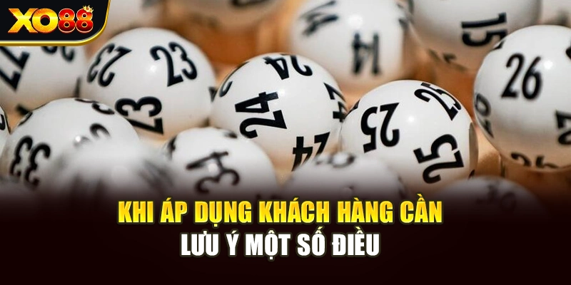 Khi áp dụng khách hàng cần lưu ý một số điều