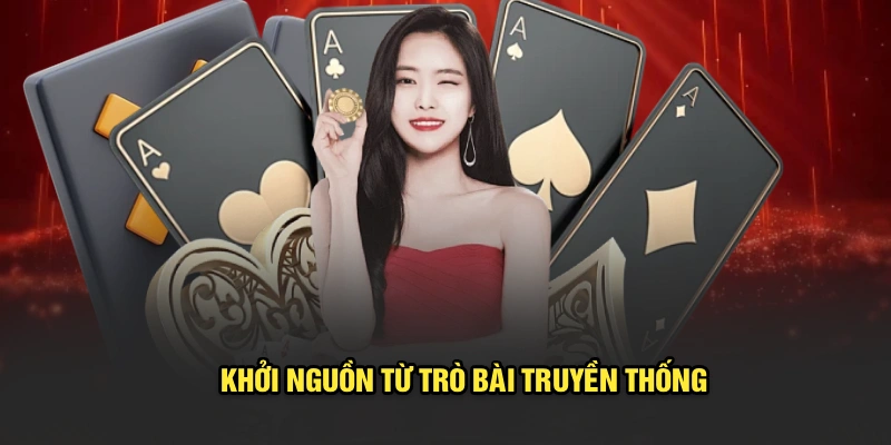 Khởi nguồn từ trò bài truyền thống