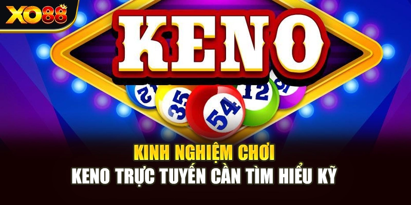 Kinh nghiệm chơi Keno trực tuyến cần tìm hiểu kỹ