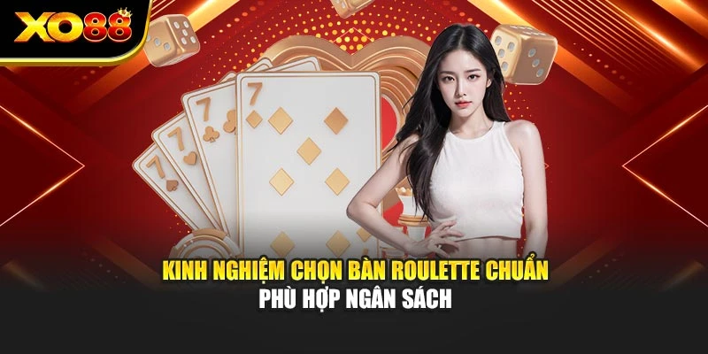 Kinh nghiệm chọn bàn roulette chuẩn phù hợp ngân sách