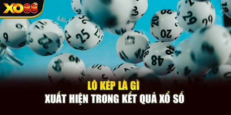 Lô kép là gì xuất hiện trong kết quả xổ số