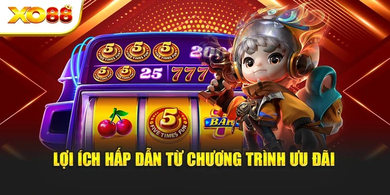 Lợi ích hấp dẫn từ chương trình ưu đãi