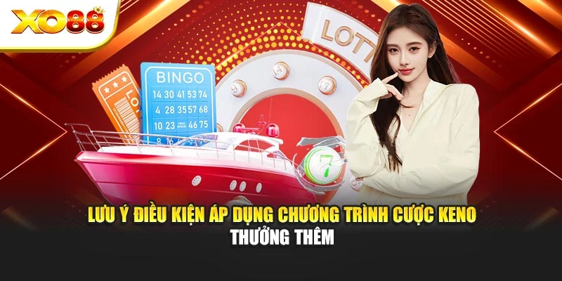 Lưu ý điều kiện áp dụng chương trình cược keno thưởng thêm