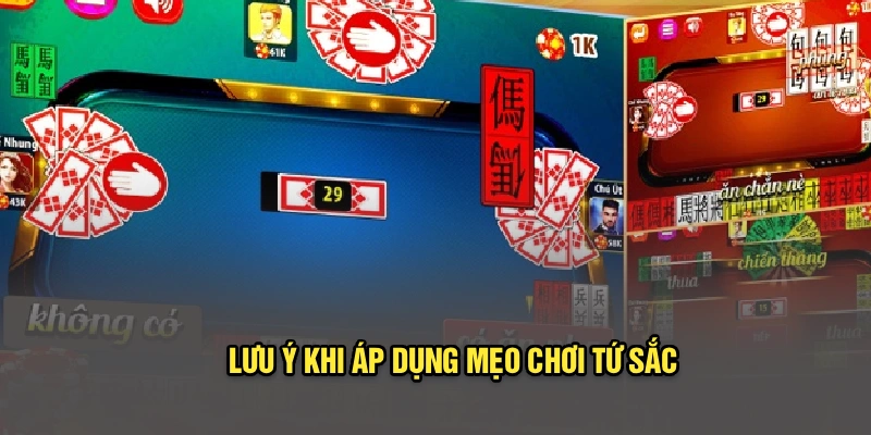 Lưu ý khi áp dụng mẹo chơi Tứ Sắc