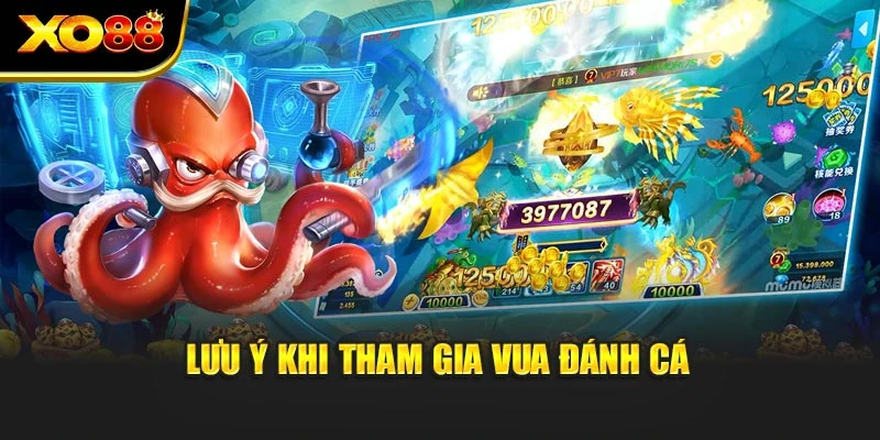 Lưu ý khi tham gia Vua đánh cá
