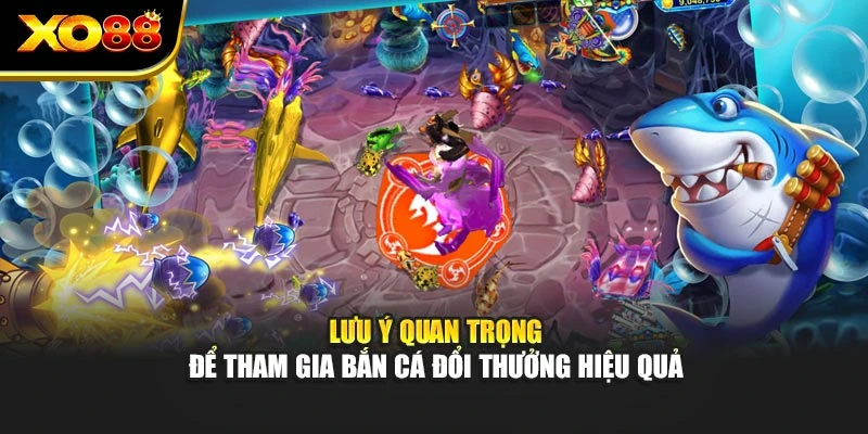 Lưu ý quan trọng để tham gia bắn cá đổi thưởng hiệu quả