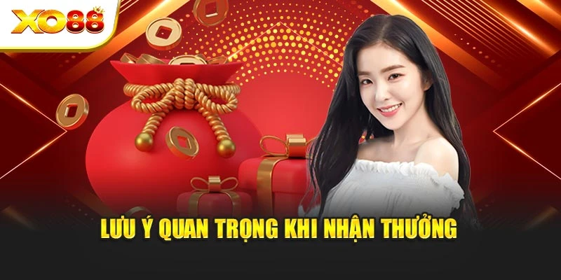 Lưu ý quan trọng khi nhận thưởng
