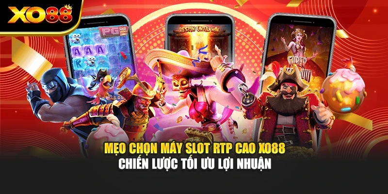 Mẹo Chọn Máy Slot Rtp Cao Xo88 – Chiến Lược Tối Ưu Lợi Nhuận