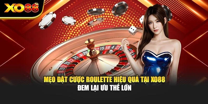Mẹo Đặt Cược Roulette Hiệu Quả Tại Xo88 Đem Lại Ưu Thế Lớn