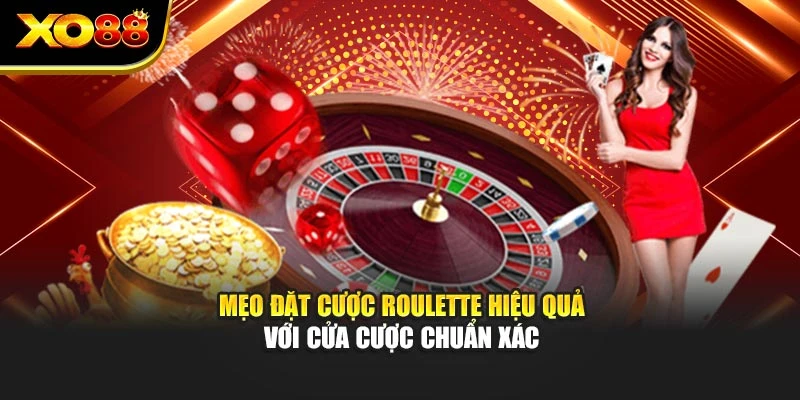 Mẹo đặt cược Roulette hiệu quả với cửa cược chuẩn xác