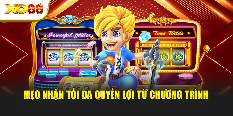 Mẹo nhận tối đa quyền lợi từ chương trình