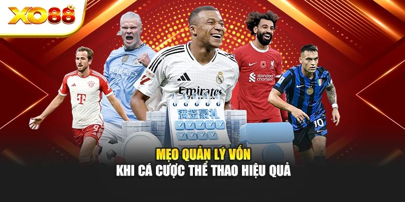 Mẹo quản lý vốn khi cá cược thể thao hiệu/ quả