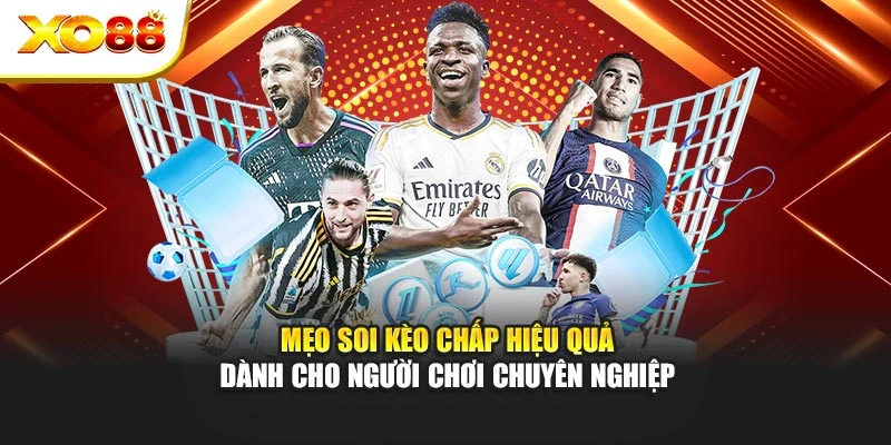Mẹo soi kèo chấp hiệu quả dành cho người chơi chuyên nghiệp