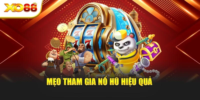 Mẹo tham gia nổ hũ hiệu quả