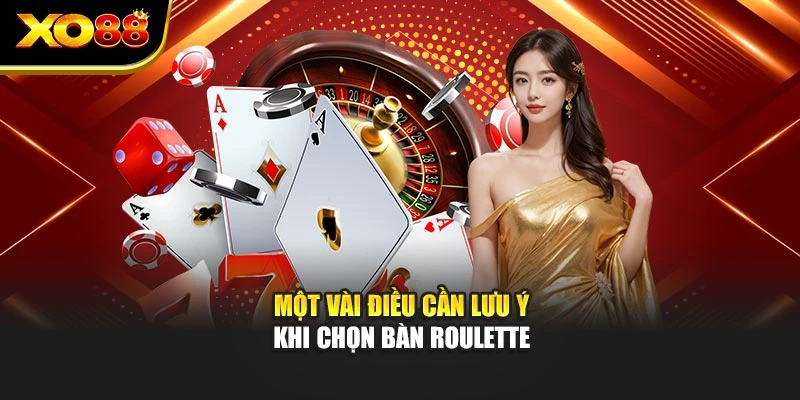 Một vài điều cần lưu ý khi chọn bàn roulette