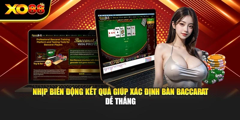 Nhịp biến động kết quả giúp xác định bàn Baccarat dễ thắng