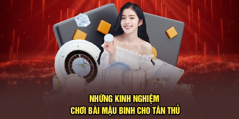 Những kinh nghiệm chơi bài Mậu Binh cho tân thủ