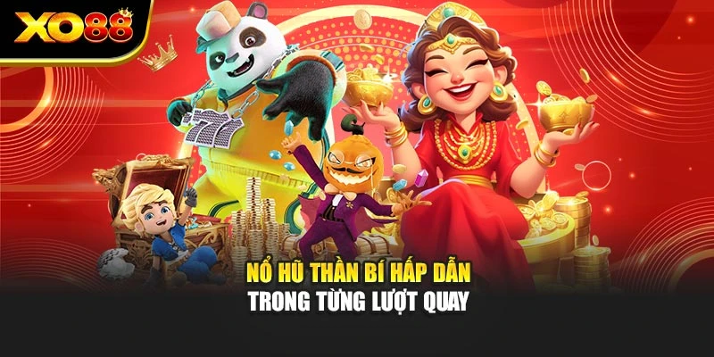 Nổ hũ thần bí hấp dẫn trong từng lượt quay