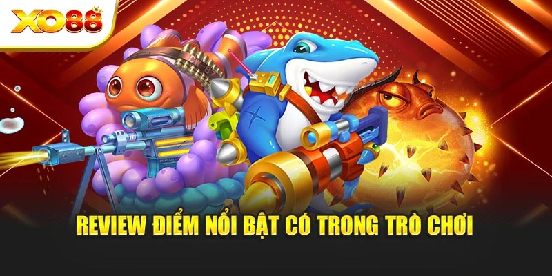 Review điểm nổi bật có trong trò chơi