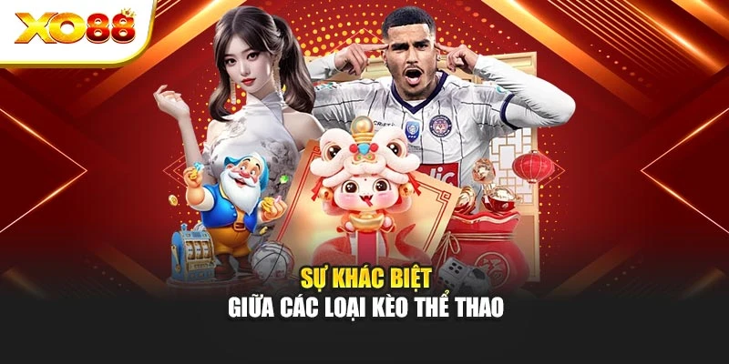 Sự khác biệt giữa các loại kèo thể thao