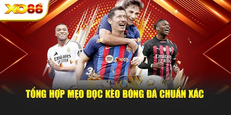 Tổng hợp mẹo đọc kèo bóng đá chuẩn xác