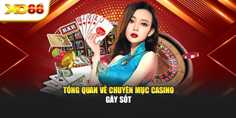 Tổng quan về chuyên mục Casino gây sốt