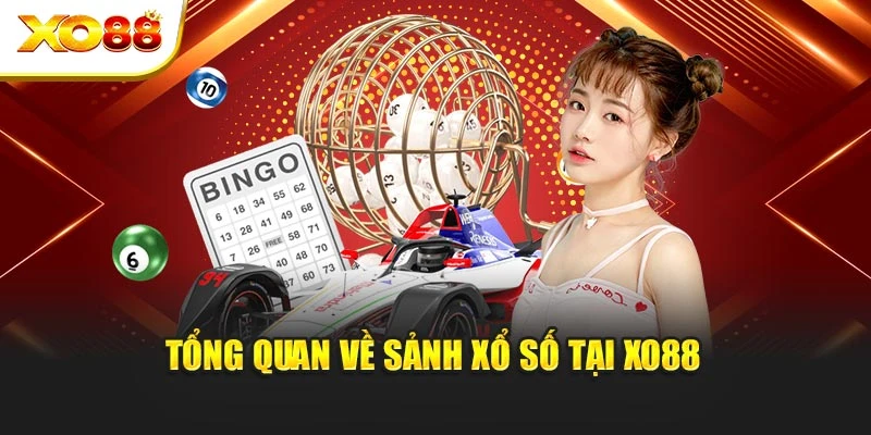 Tổng quan về sảnh xổ số tại Xo88